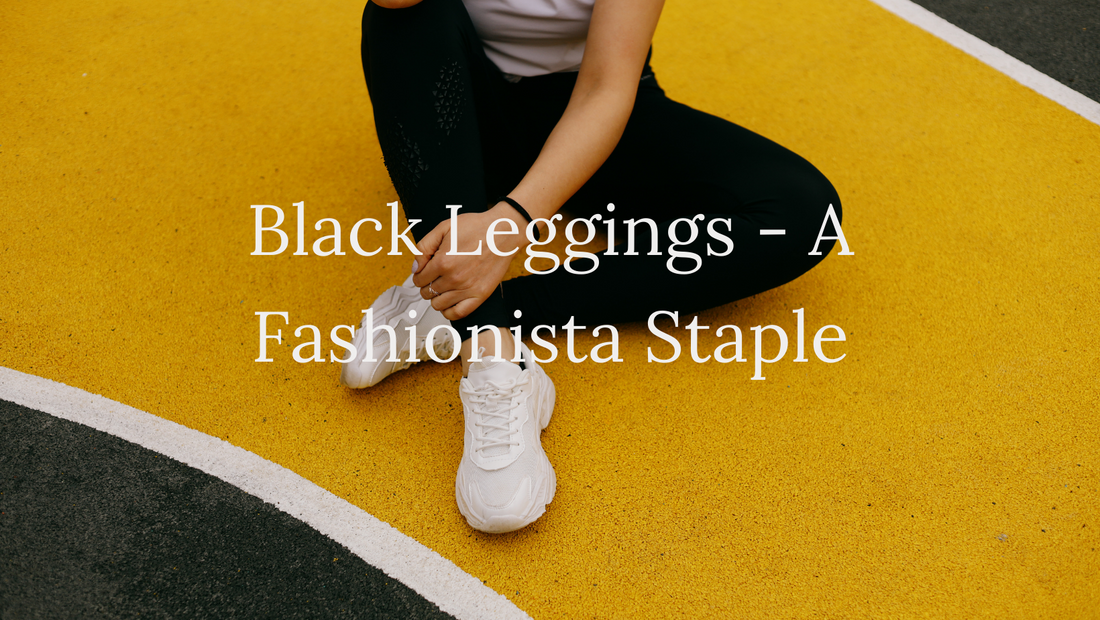 Why Black Leggings Are Every Fashionista's Must-Have Staple