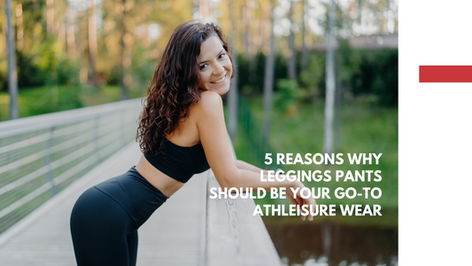 5 Reasons Why Leggings Pants Should Be Your Go-To Athleisure Wear