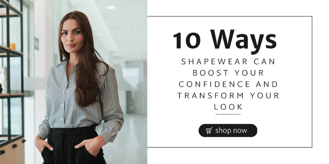 10 Ways Shapewear Can Boost Your Confidence and Transform Your Look