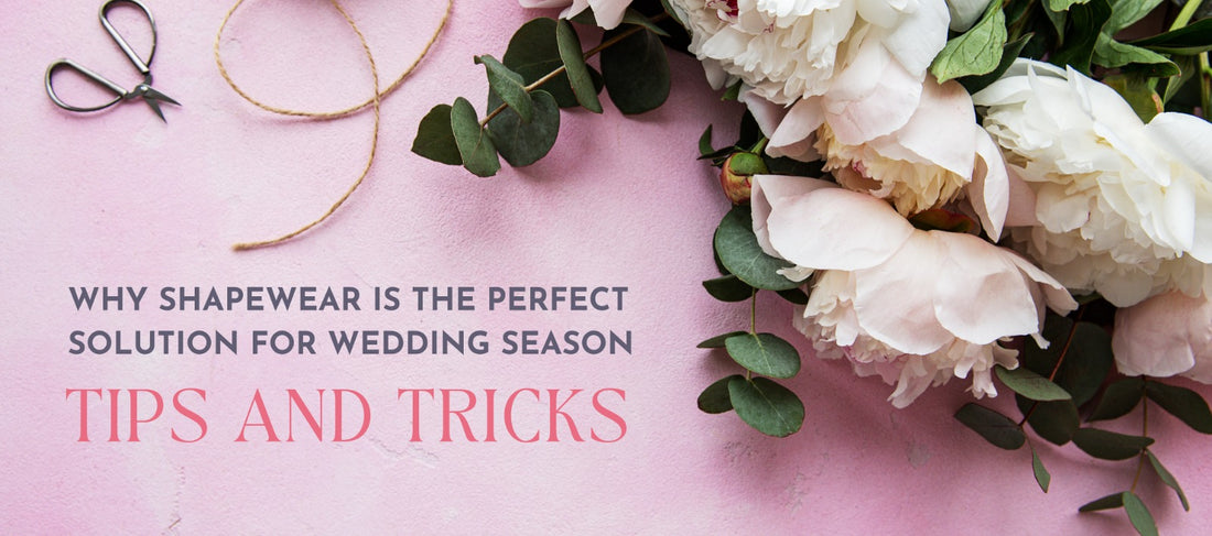 Why Shapewear is the Perfect Solution for Wedding Season: Tips and Tricks for Brides and Guests